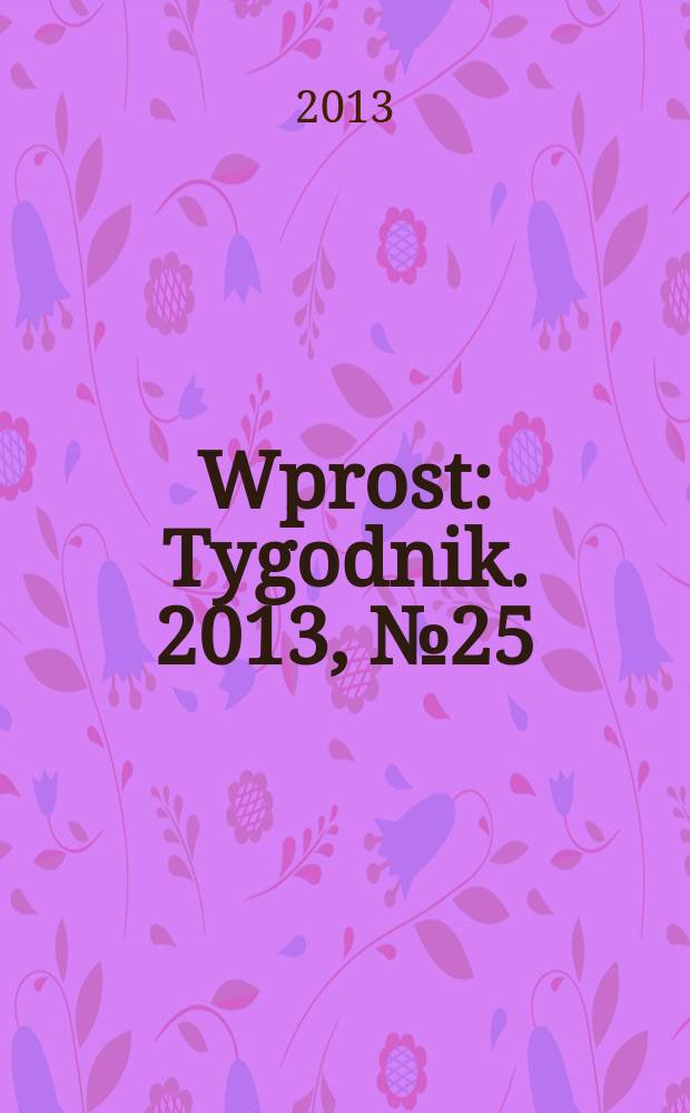 Wprost : Tygodnik. 2013, № 25