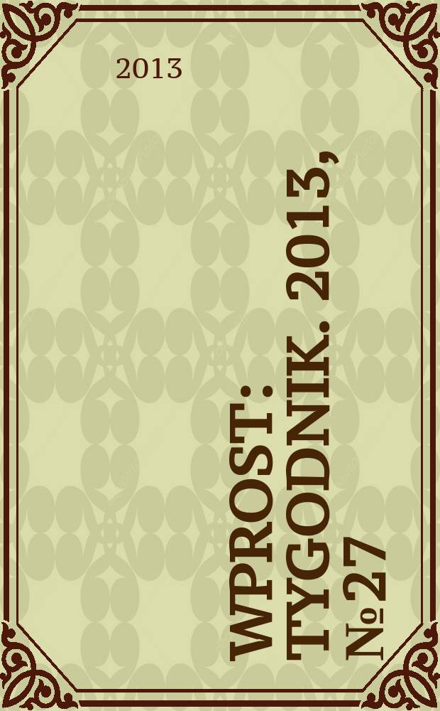 Wprost : Tygodnik. 2013, № 27