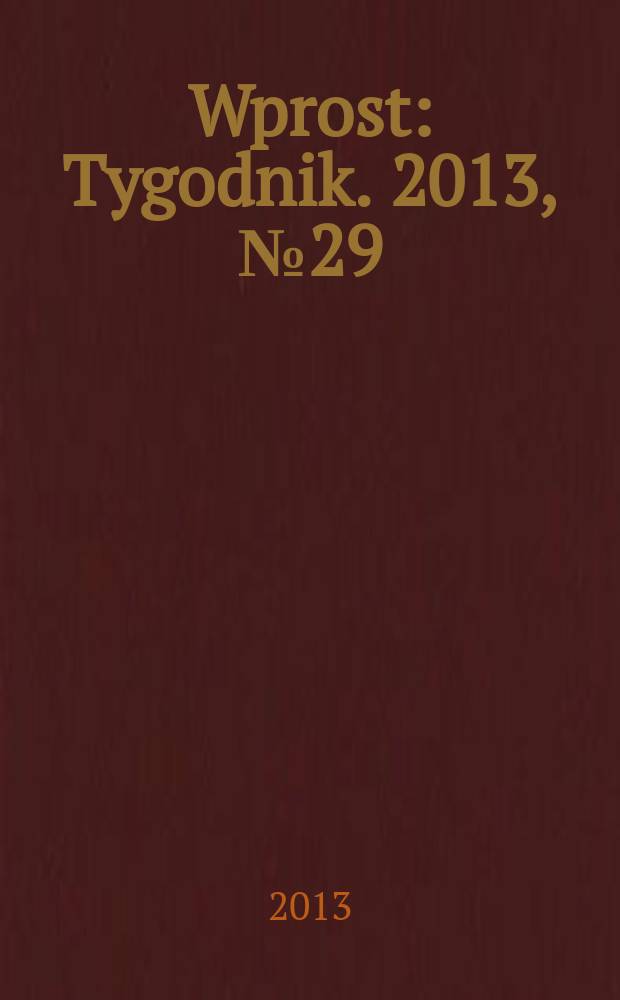Wprost : Tygodnik. 2013, № 29