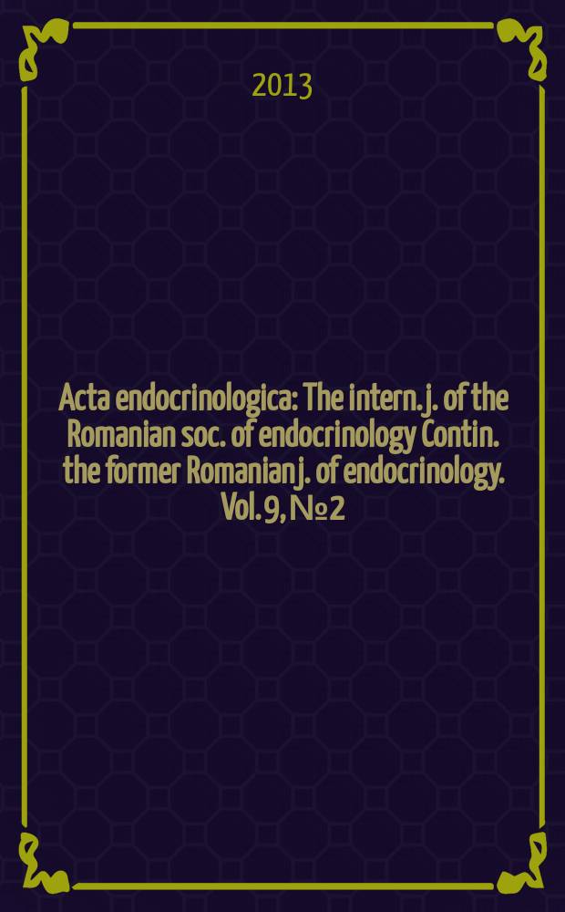 Acta endocrinologica : The intern. j. of the Romanian soc. of endocrinology Contin. the former Romanian j. of endocrinology. Vol. 9, № 2