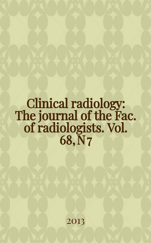 Clinical radiology : The journal of the Fac. of radiologists. Vol. 68, N 7