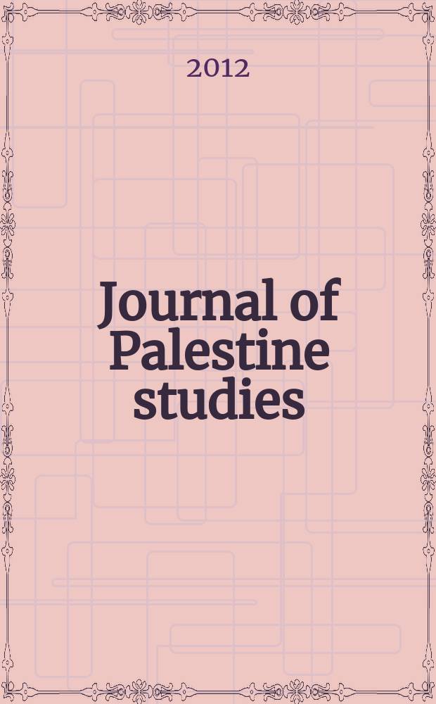 Journal of Palestine studies : A quarterly on Palestinian affairs and the Arab-Israeli conflict. Vol. 42, № 1(165)
