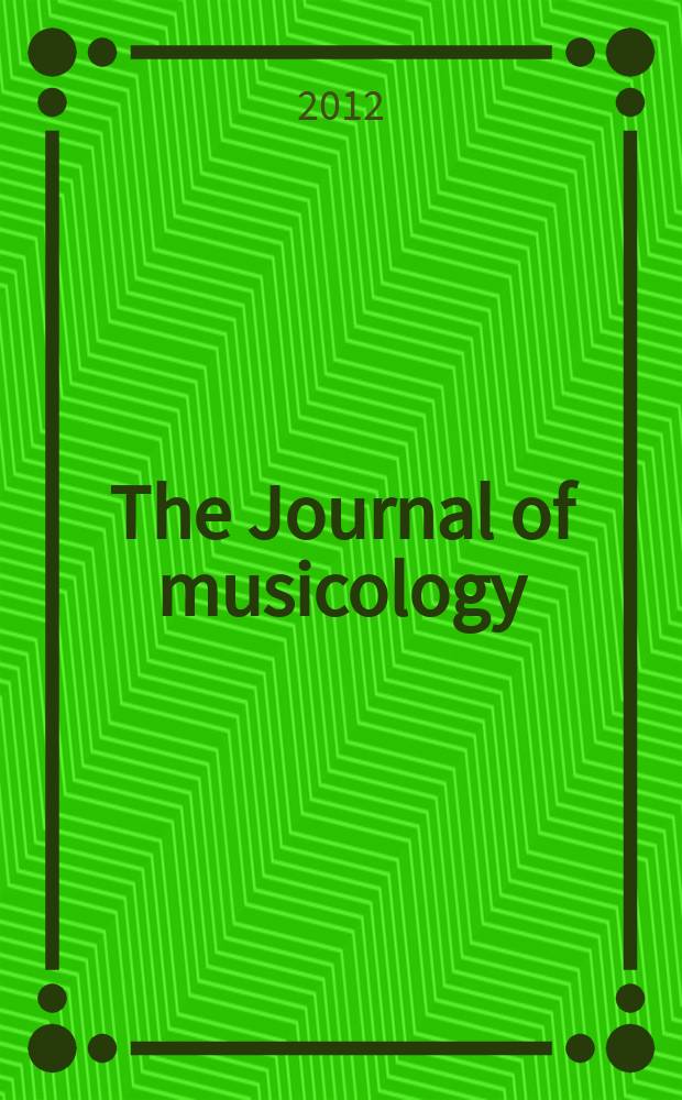 The Journal of musicology : JM A quarterly rev. of music history, criticism, analysis and performance practice. Vol. 29, № 3