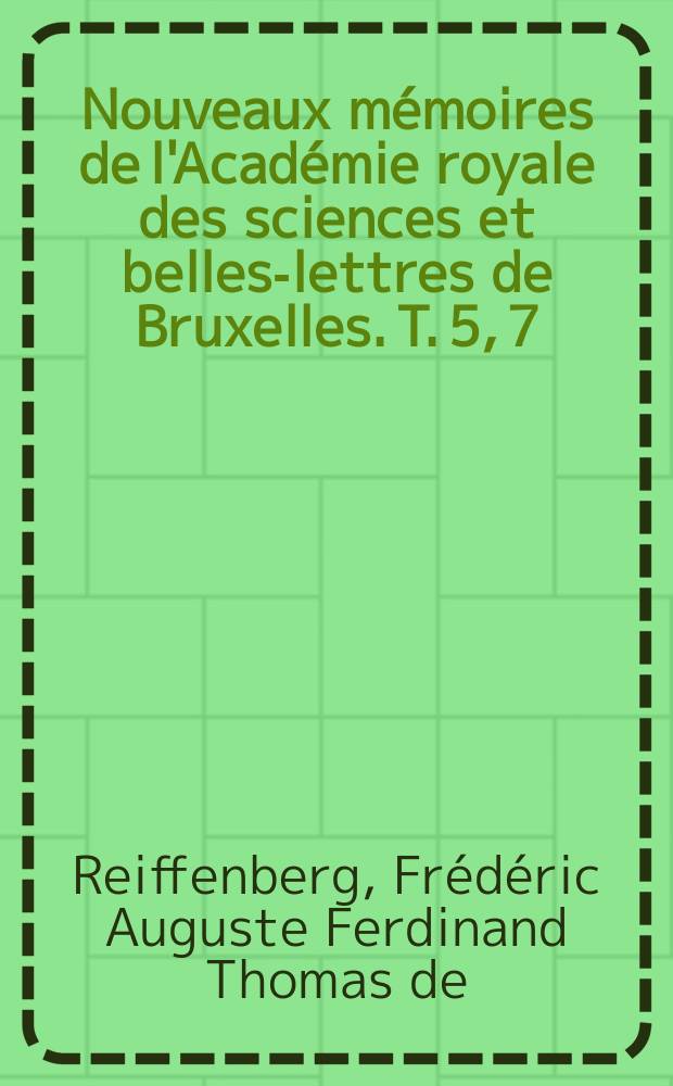 Nouveaux mémoires de l'Académie royale des sciences et belles-lettres de Bruxelles. T. 5, [7] : Mémoire sur les deux premiers siècles de l'Université de Louvain = Первые два века университета Левена