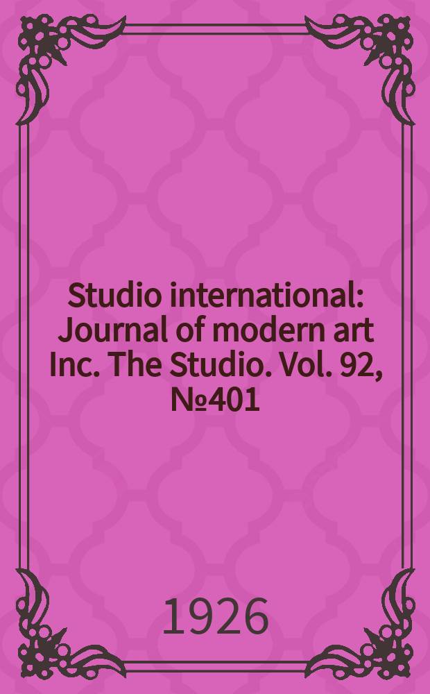 Studio international : Journal of modern art Inc. The Studio. Vol. 92, № 401