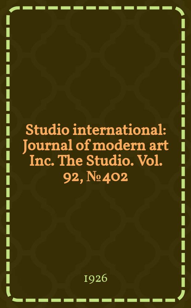 Studio international : Journal of modern art Inc. The Studio. Vol. 92, № 402