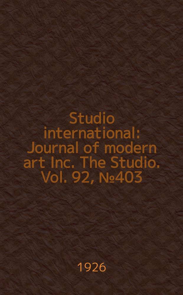 Studio international : Journal of modern art Inc. The Studio. Vol. 92, № 403