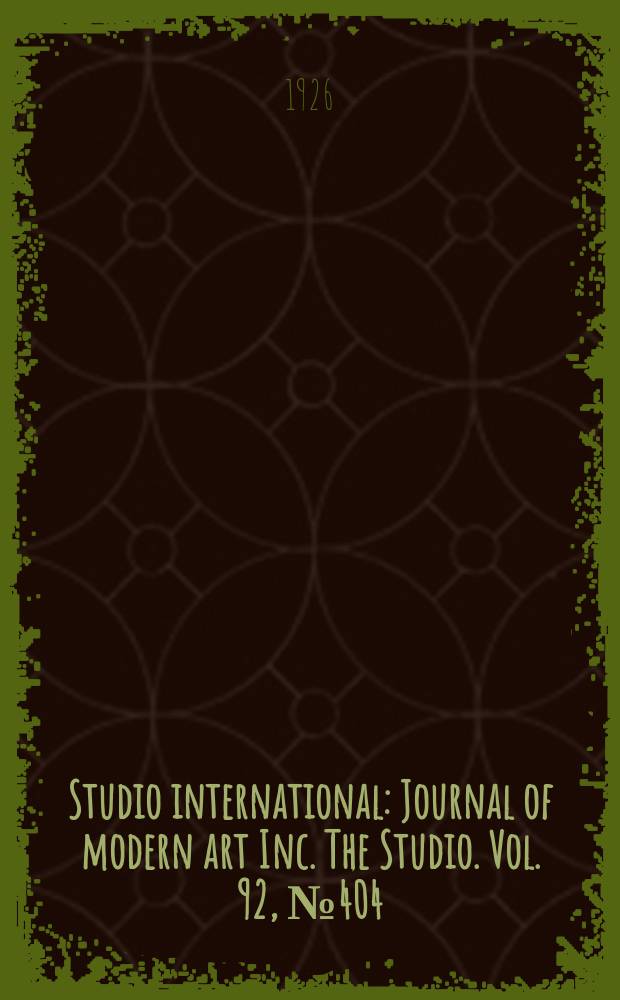 Studio international : Journal of modern art Inc. The Studio. Vol. 92, № 404