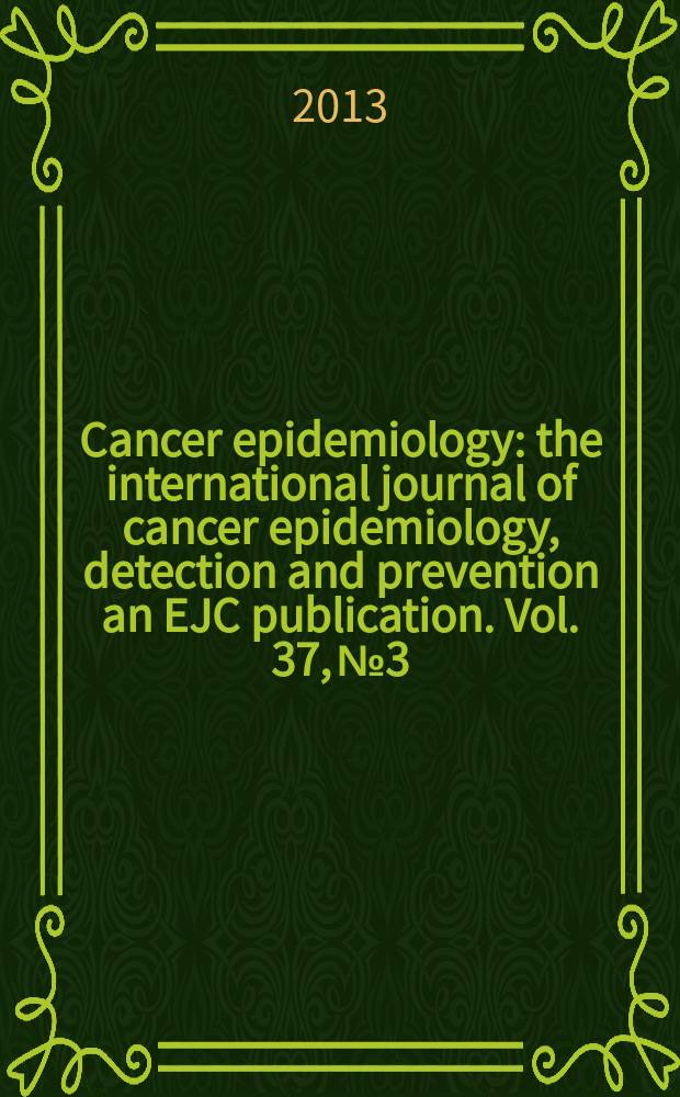 Cancer epidemiology : the international journal of cancer epidemiology, detection and prevention an EJC publication. Vol. 37, № 3