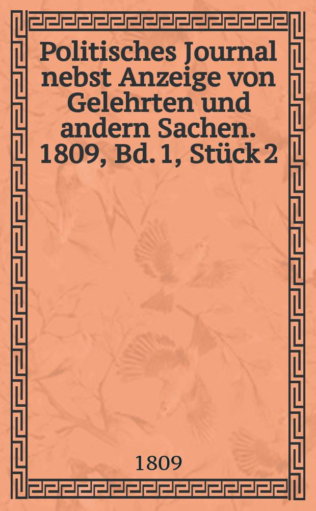 Politisches Journal nebst Anzeige von Gelehrten und andern Sachen. 1809, Bd. 1, Stück 2