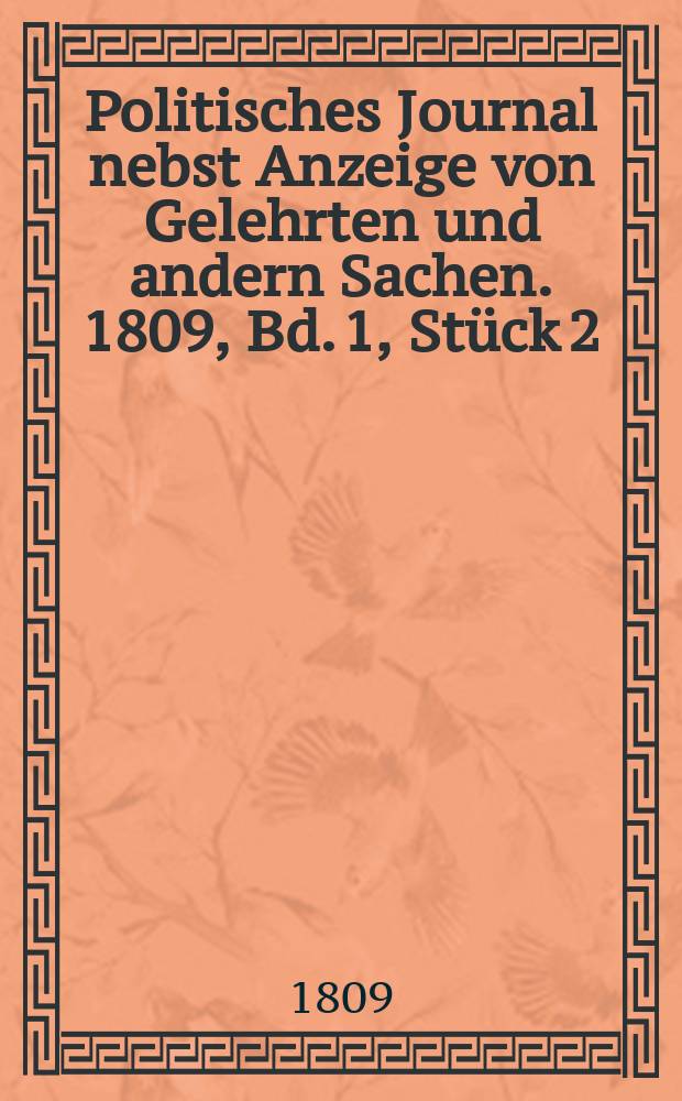 Politisches Journal nebst Anzeige von Gelehrten und andern Sachen. 1809, Bd. 1, Stück 2