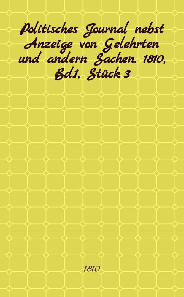 Politisches Journal nebst Anzeige von Gelehrten und andern Sachen. 1810, Bd.1, Stück 3