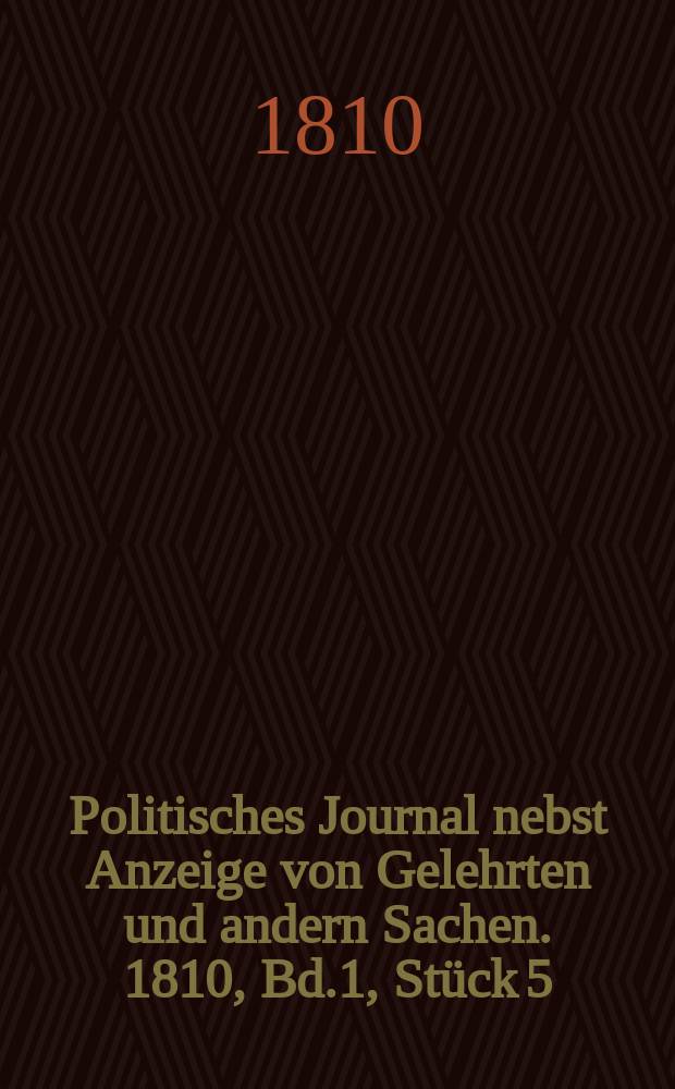 Politisches Journal nebst Anzeige von Gelehrten und andern Sachen. 1810, Bd.1, Stück 5