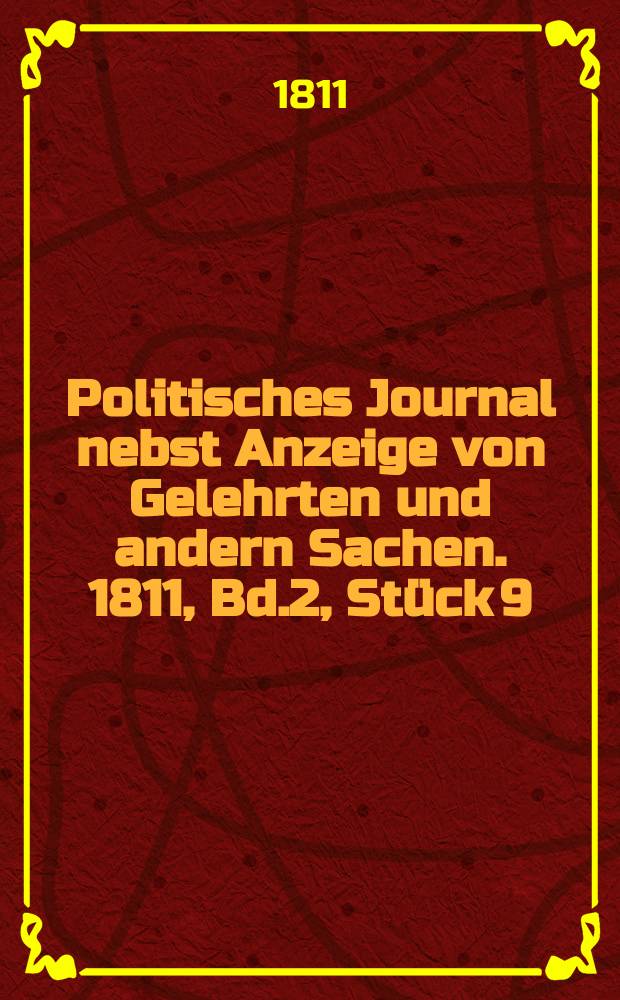 Politisches Journal nebst Anzeige von Gelehrten und andern Sachen. 1811, Bd.2, Stück 9
