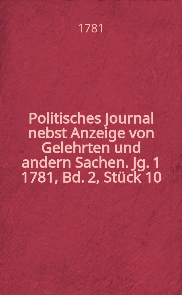 Politisches Journal nebst Anzeige von Gelehrten und andern Sachen. Jg. 1 1781, Bd. 2, Stück 10