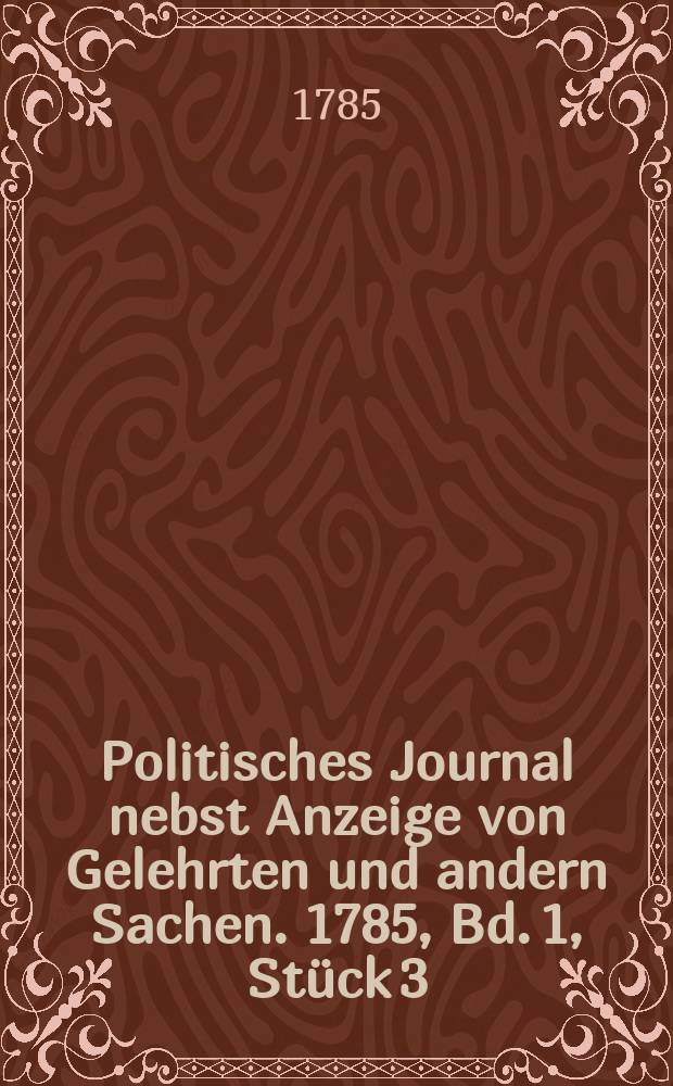 Politisches Journal nebst Anzeige von Gelehrten und andern Sachen. 1785, Bd. 1, Stück 3