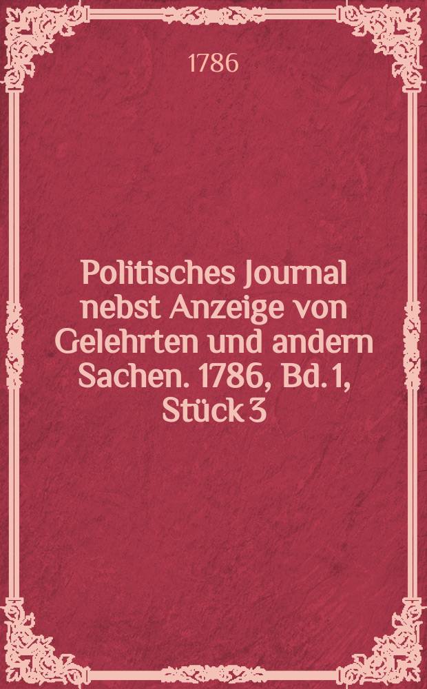 Politisches Journal nebst Anzeige von Gelehrten und andern Sachen. 1786, Bd. 1, Stück 3