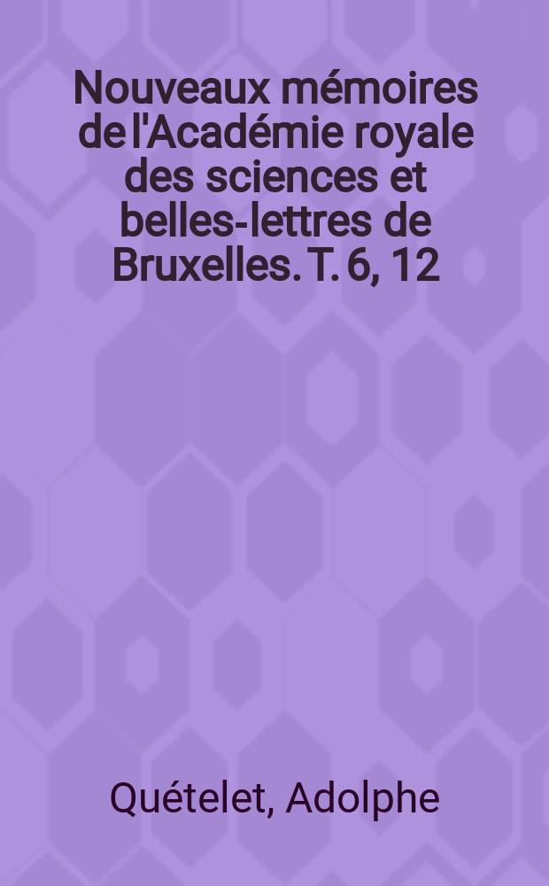 Nouveaux mémoires de l'Académie royale des sciences et belles-lettres de Bruxelles. T. 6, [12] : Recherches sur l'intensité magnétique en Suisse et en Italie = Исследование напряженности магнитного поля в Швейцарии и Италии