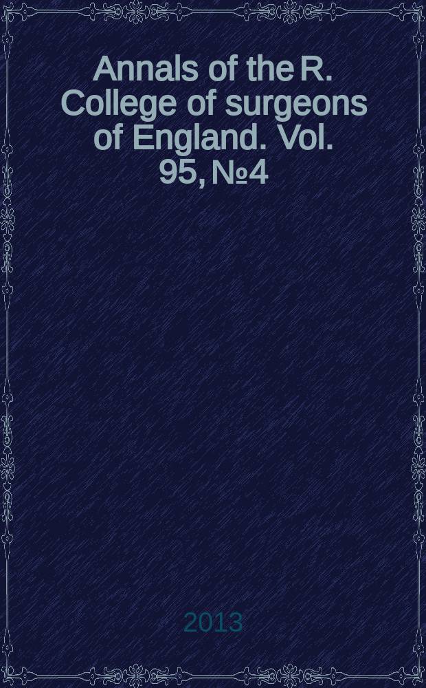 Annals of the R. College of surgeons of England. Vol. 95, № 4