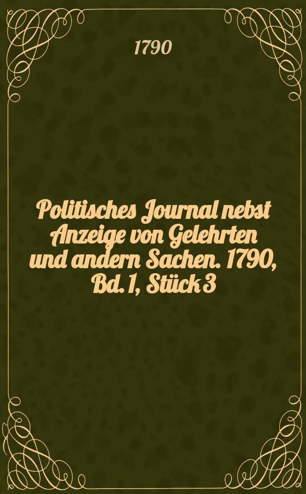Politisches Journal nebst Anzeige von Gelehrten und andern Sachen. 1790, Bd. 1, Stück 3