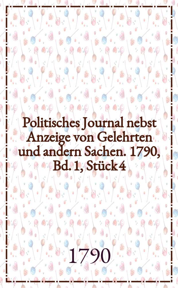 Politisches Journal nebst Anzeige von Gelehrten und andern Sachen. 1790, Bd. 1, Stück 4
