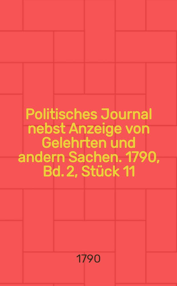 Politisches Journal nebst Anzeige von Gelehrten und andern Sachen. 1790, Bd. 2, Stück 11