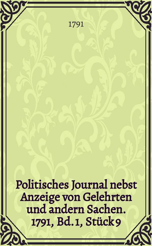 Politisches Journal nebst Anzeige von Gelehrten und andern Sachen. 1791, Bd. 1, Stück 9