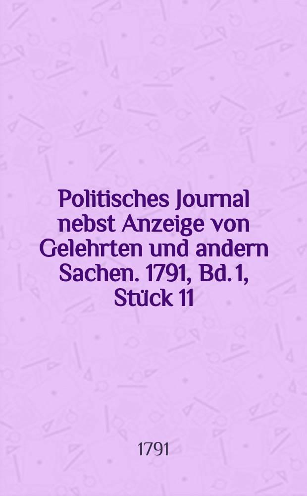 Politisches Journal nebst Anzeige von Gelehrten und andern Sachen. 1791, Bd. 1, Stück 11