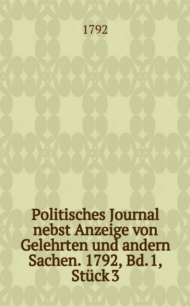 Politisches Journal nebst Anzeige von Gelehrten und andern Sachen. 1792, Bd. 1, Stück 3