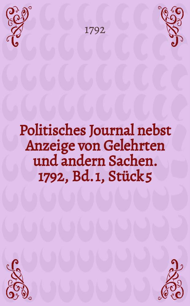 Politisches Journal nebst Anzeige von Gelehrten und andern Sachen. 1792, Bd. 1, Stück 5