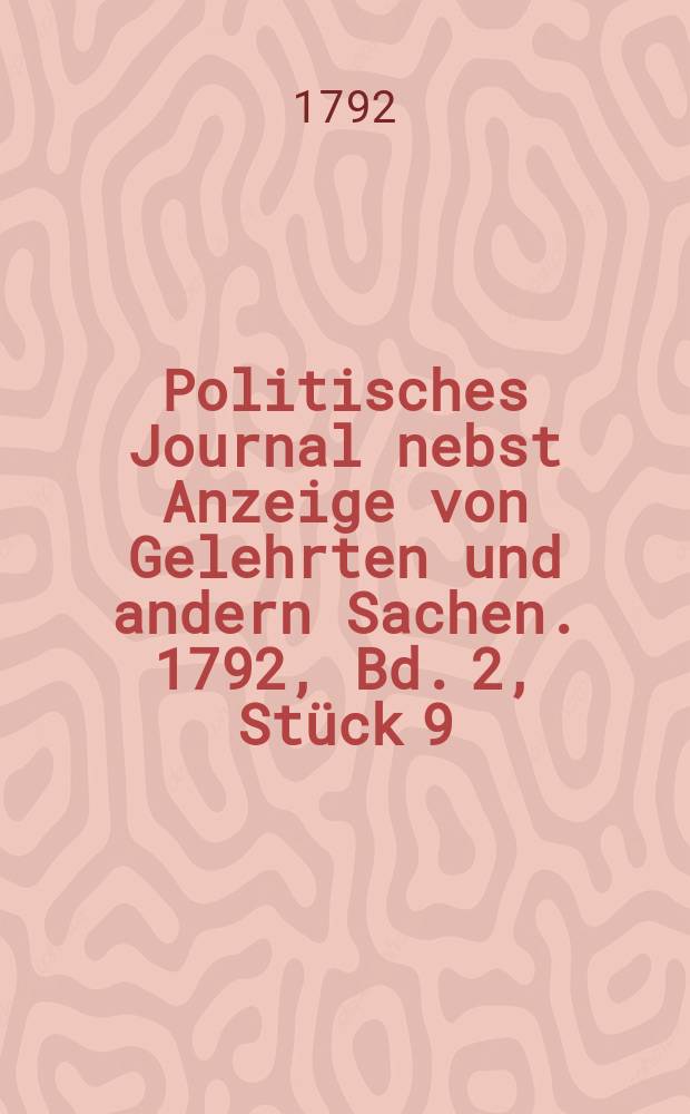 Politisches Journal nebst Anzeige von Gelehrten und andern Sachen. 1792, Bd. 2, Stück 9