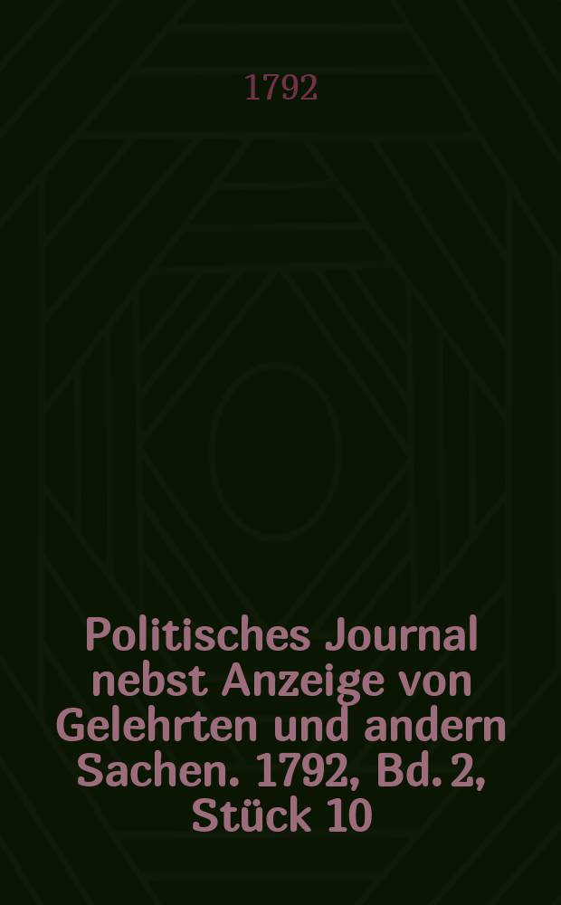 Politisches Journal nebst Anzeige von Gelehrten und andern Sachen. 1792, Bd. 2, Stück 10