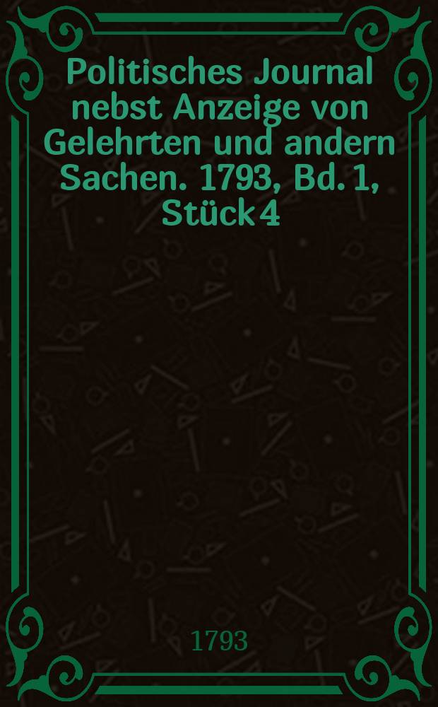 Politisches Journal nebst Anzeige von Gelehrten und andern Sachen. 1793, Bd. 1, Stück 4