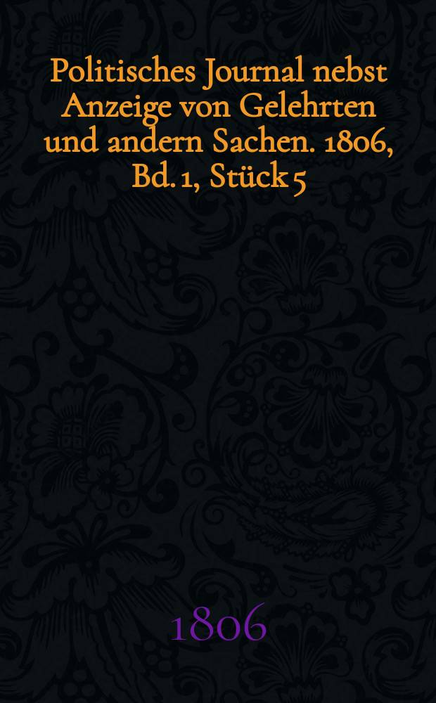 Politisches Journal nebst Anzeige von Gelehrten und andern Sachen. 1806, Bd. 1, Stück 5