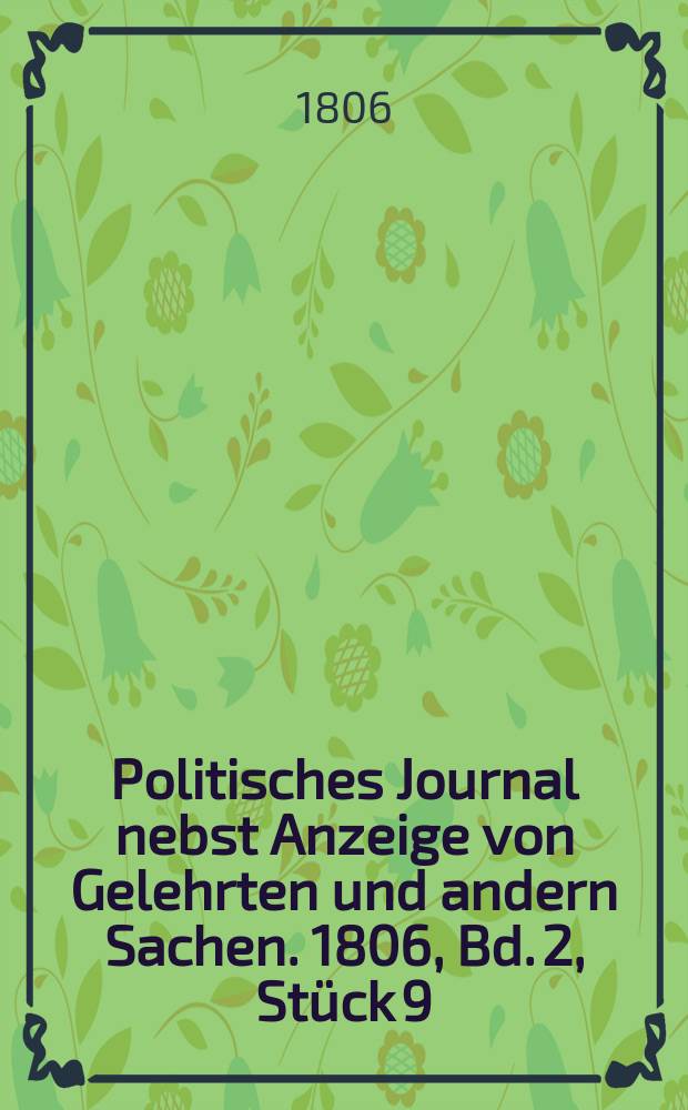 Politisches Journal nebst Anzeige von Gelehrten und andern Sachen. 1806, Bd. 2, Stück 9