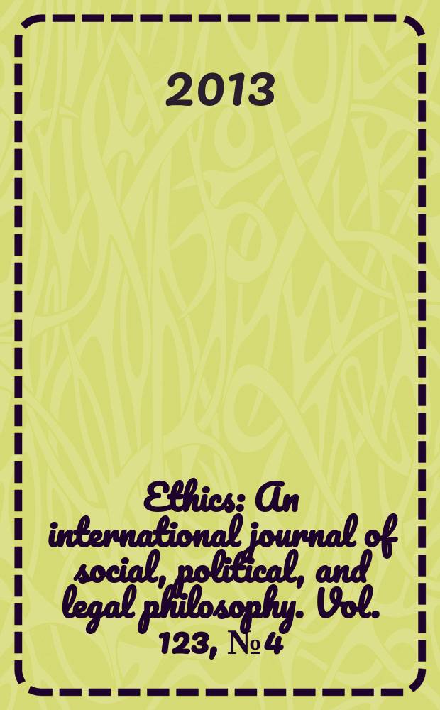 Ethics : An international journal of social, political, and legal philosophy. Vol. 123, № 4 = Этика. Международный журнал социальной политики и философии права.