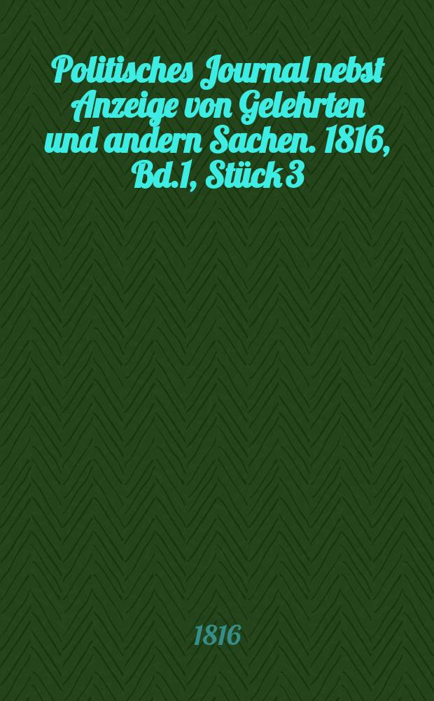 Politisches Journal nebst Anzeige von Gelehrten und andern Sachen. 1816, Bd.1, Stück 3
