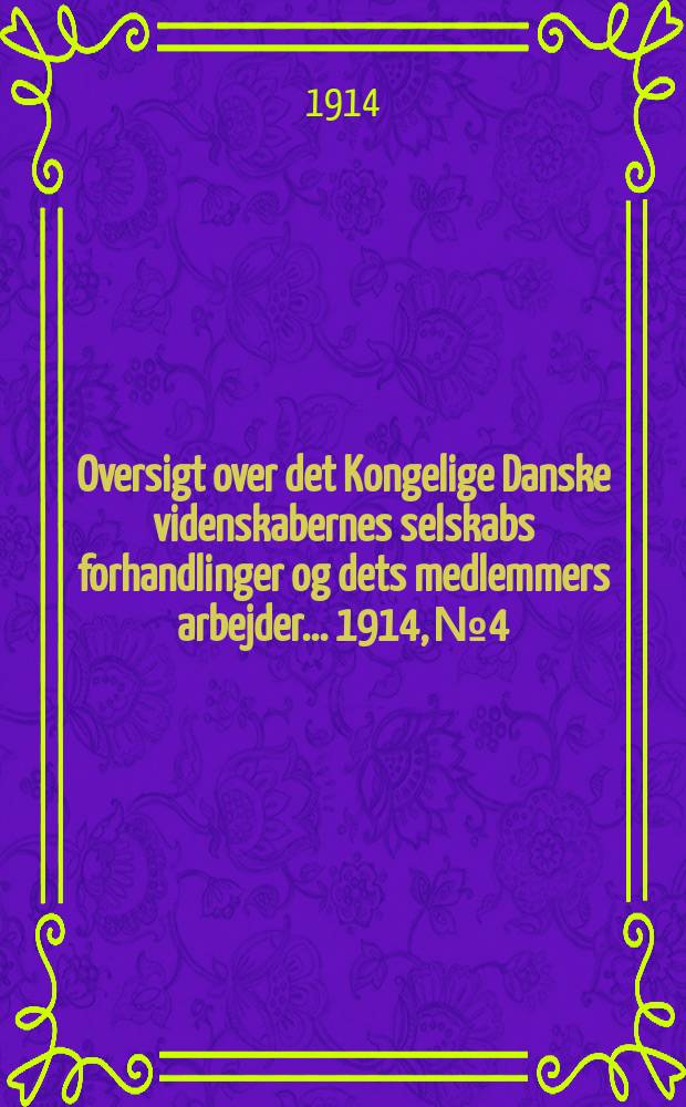 Oversigt over det Kongelige Danske videnskabernes selskabs forhandlinger og dets medlemmers arbejder ... 1914, № 4