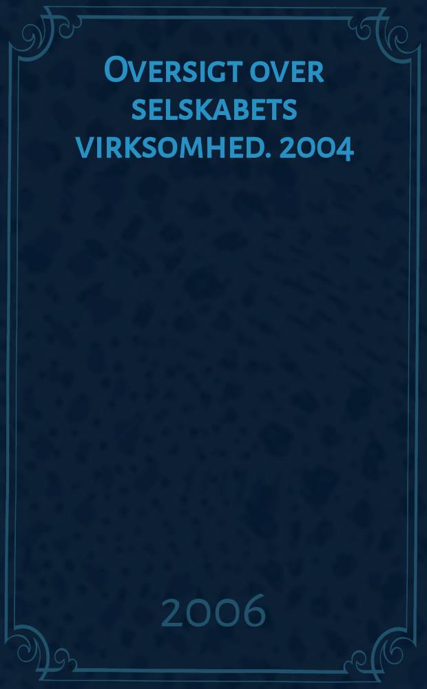 Oversigt over selskabets virksomhed. 2004/2005