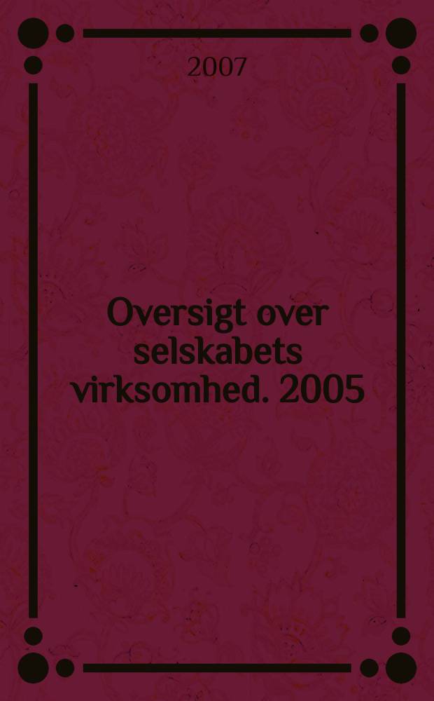 Oversigt over selskabets virksomhed. 2005/2006