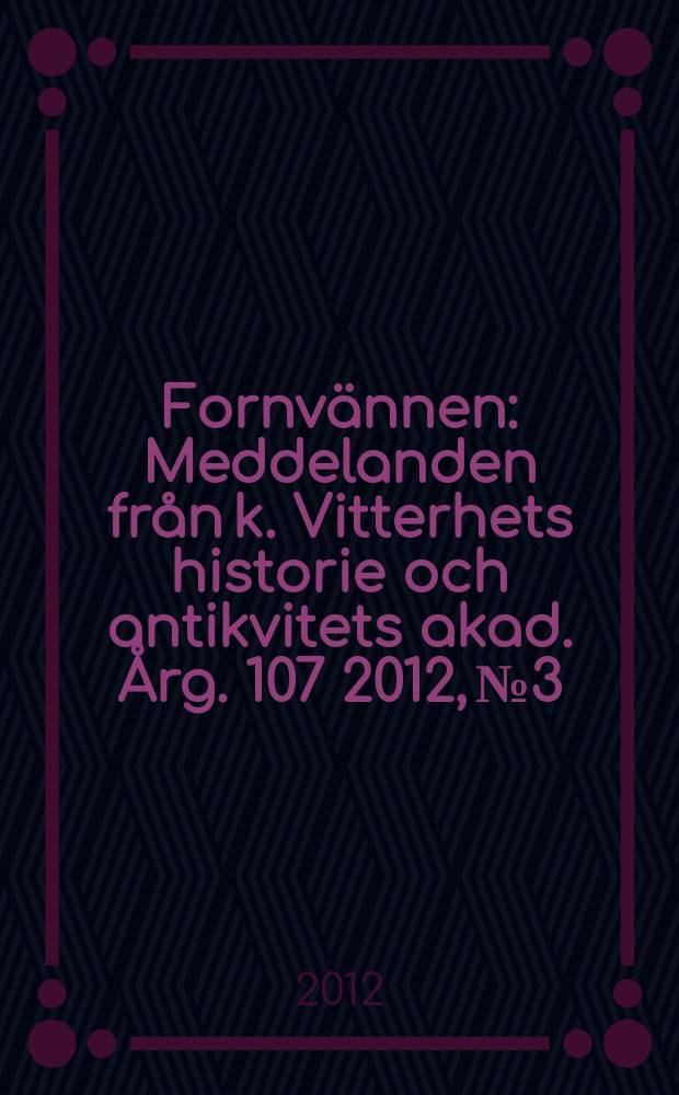 Fornvännen : Meddelanden från k. Vitterhets historie och antikvitets akad. Årg. 107 2012, № 3