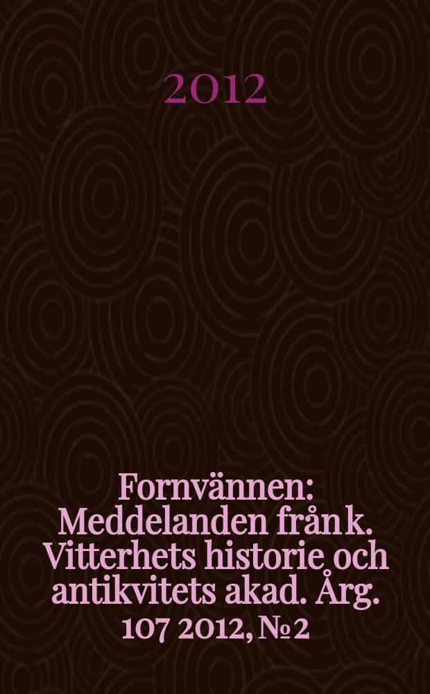 Fornvännen : Meddelanden från k. Vitterhets historie och antikvitets akad. Årg. 107 2012, № 2