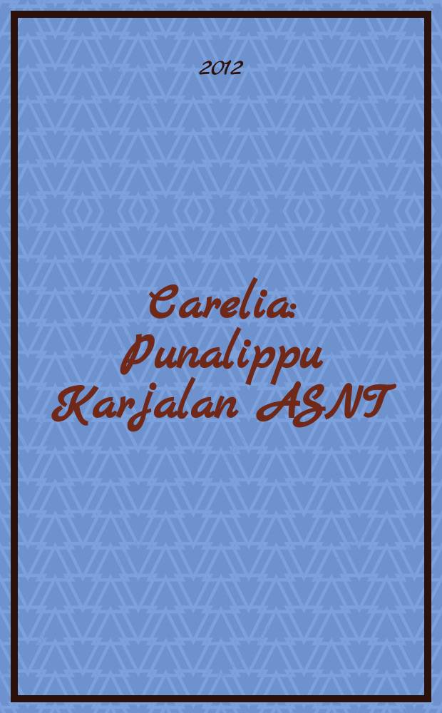 Carelia : Punalippu Karjalan ASNT: n Kirjailijaliiton kaunokirjallinen ja yhteiskunta-poliittinen kuukausijulk. 2012, № 9
