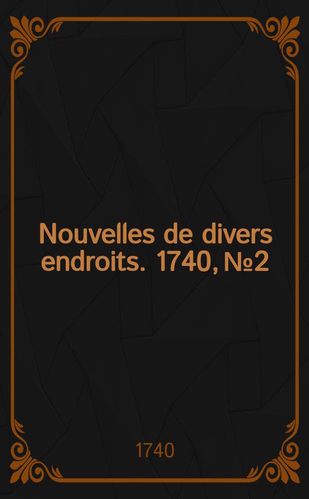 Nouvelles de divers endroits. 1740, № 2