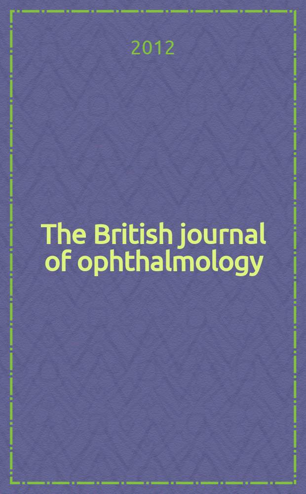 The British journal of ophthalmology : Incorporating The r. London ophthalmic hospital reports, The Ophthalmic review and The ophthalmoscope. Vol. 96, № 10