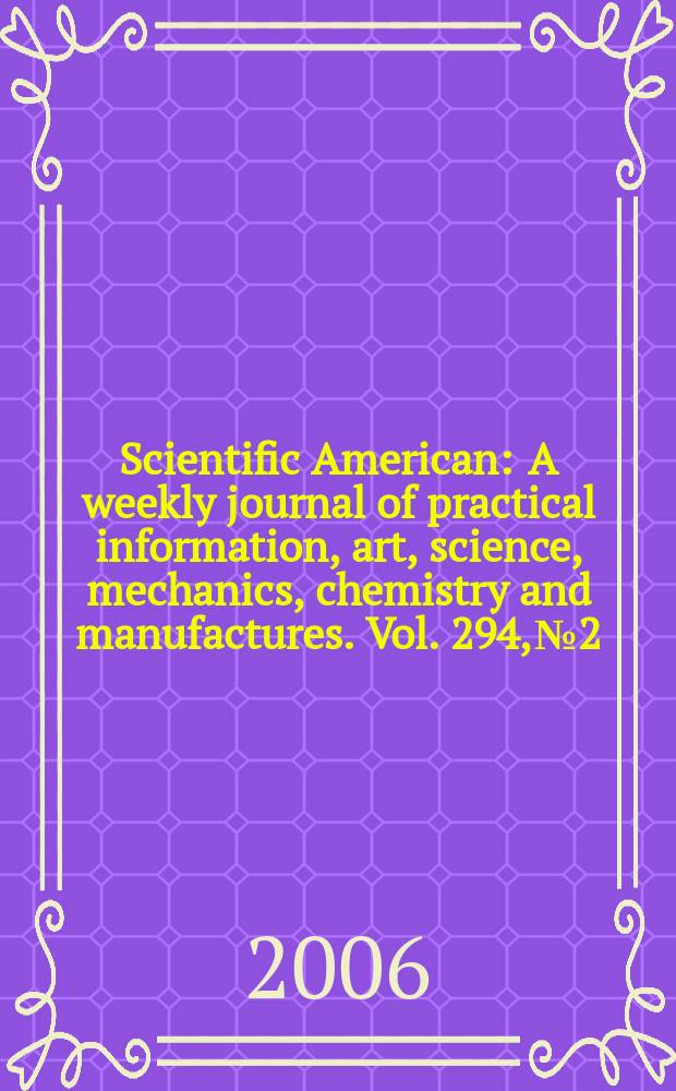 Scientific American : A weekly journal of practical information, art, science, mechanics, chemistry and manufactures. Vol. 294, № 2
