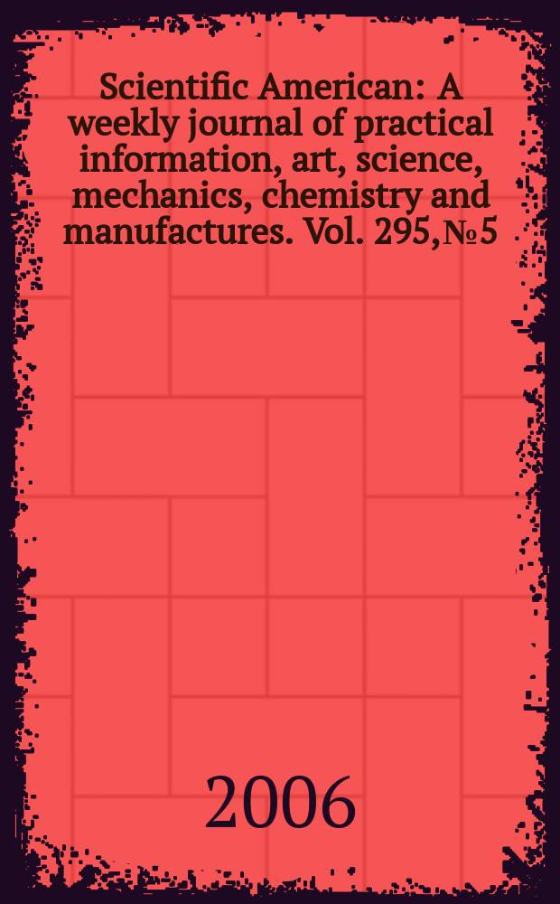 Scientific American : A weekly journal of practical information, art, science, mechanics, chemistry and manufactures. Vol. 295, № 5