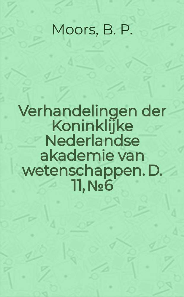 Verhandelingen der Koninklijke Nederlandse akademie van wetenschappen. D. 11, № 6 : Étude sur les formules (spécialement de gauss) servant à calculer des valeurs approximatives d'une intégrale définie
