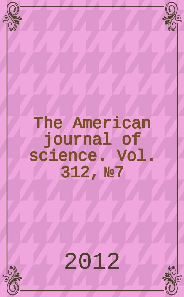 The American journal of science. Vol. 312, № 7