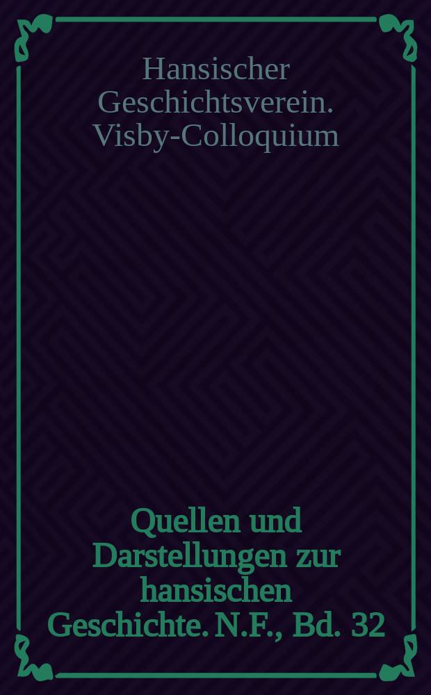 Quellen und Darstellungen zur hansischen Geschichte. N.F., Bd. 32 : Referate und Diskussionen = Коллоквиум по истоии Ганзейского Союза